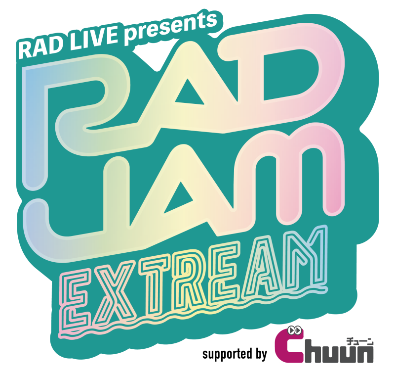 RAD LIVE presents RAD JAM Extream supported by Chuun